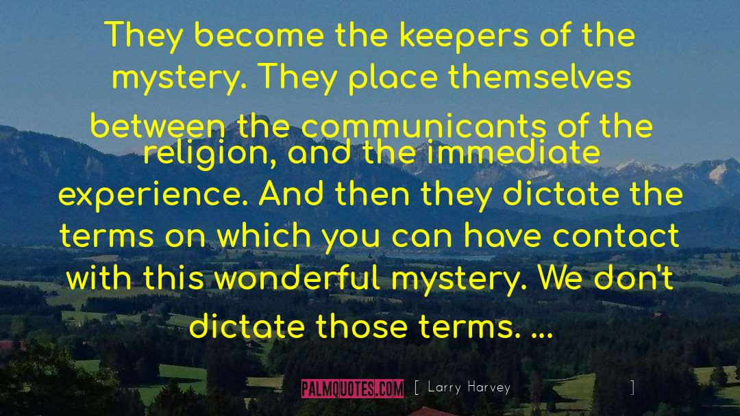 Larry Harvey Quotes: They become the keepers of