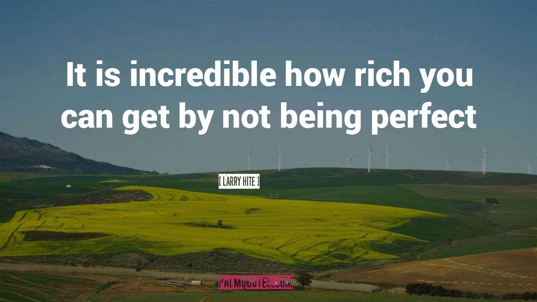 Larry Hite Quotes: It is incredible how rich