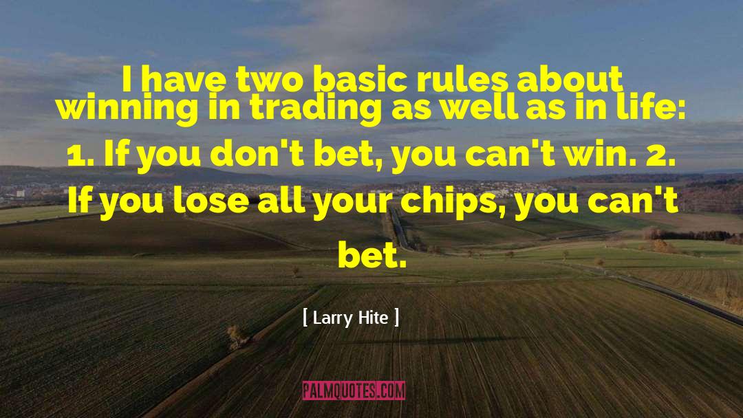 Larry Hite Quotes: I have two basic rules
