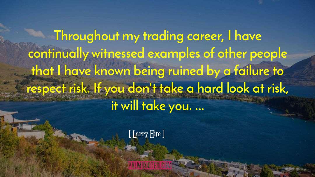 Larry Hite Quotes: Throughout my trading career, I