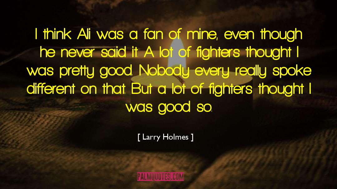 Larry Holmes Quotes: I think Ali was a