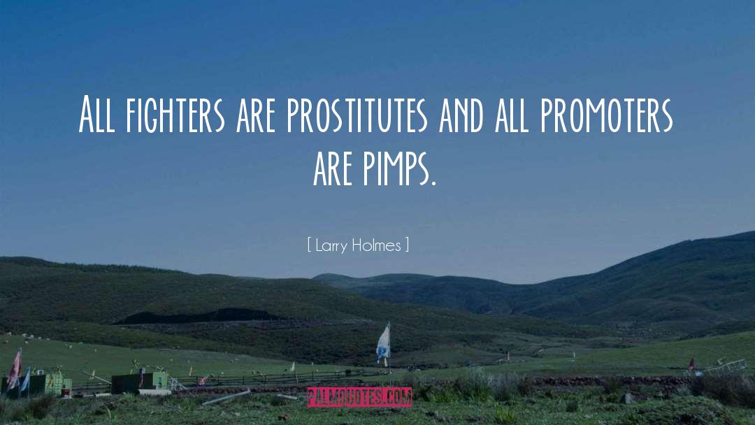 Larry Holmes Quotes: All fighters are prostitutes and