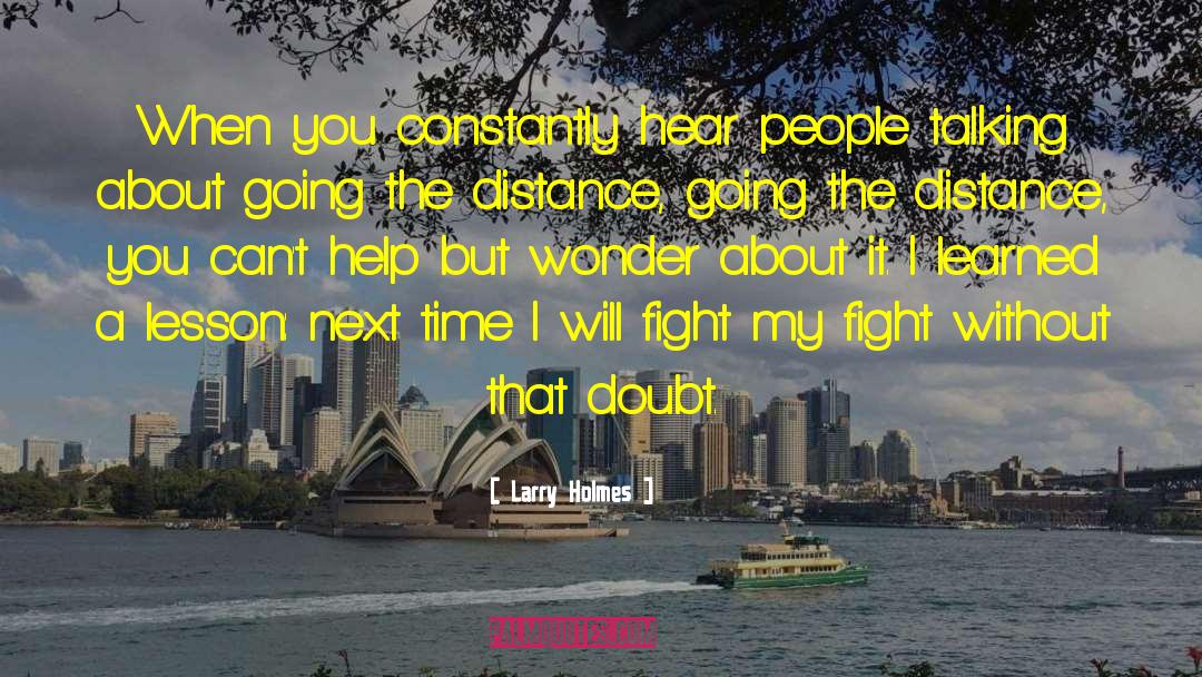 Larry Holmes Quotes: When you constantly hear people