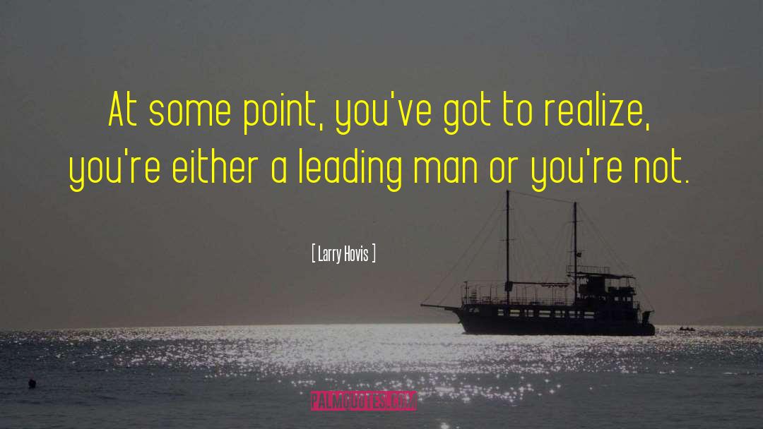 Larry Hovis Quotes: At some point, you've got