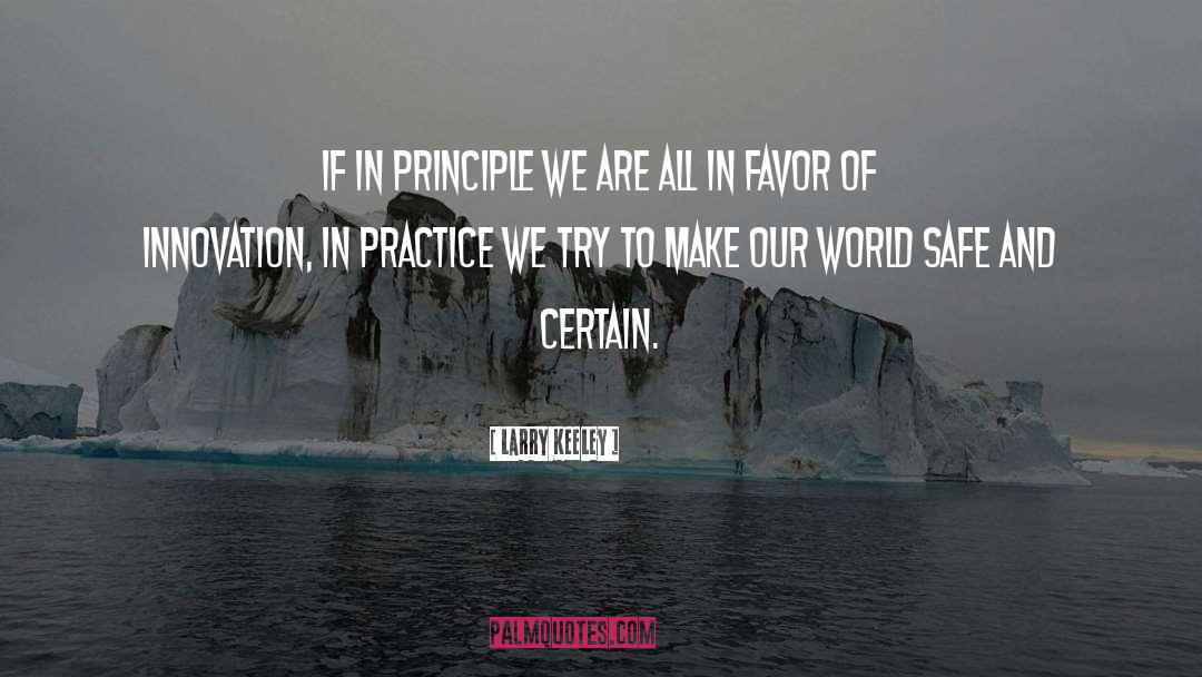 Larry Keeley Quotes: If in principle we are