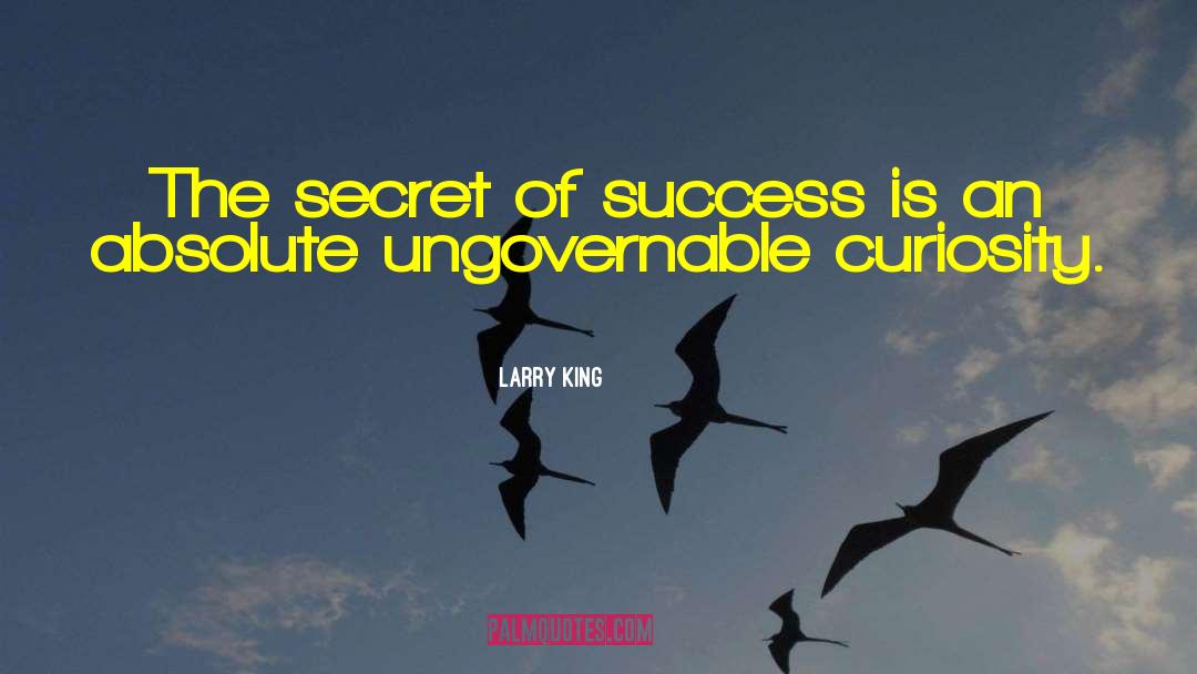 Larry King Quotes: The secret of success is