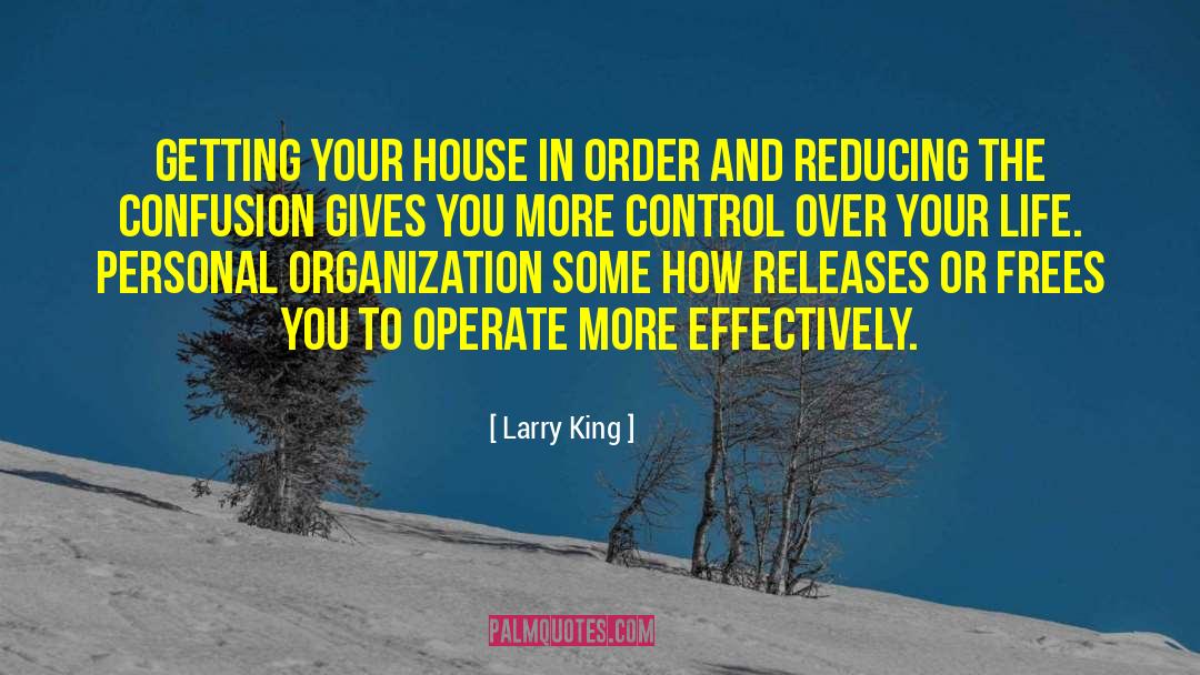 Larry King Quotes: Getting your house in order