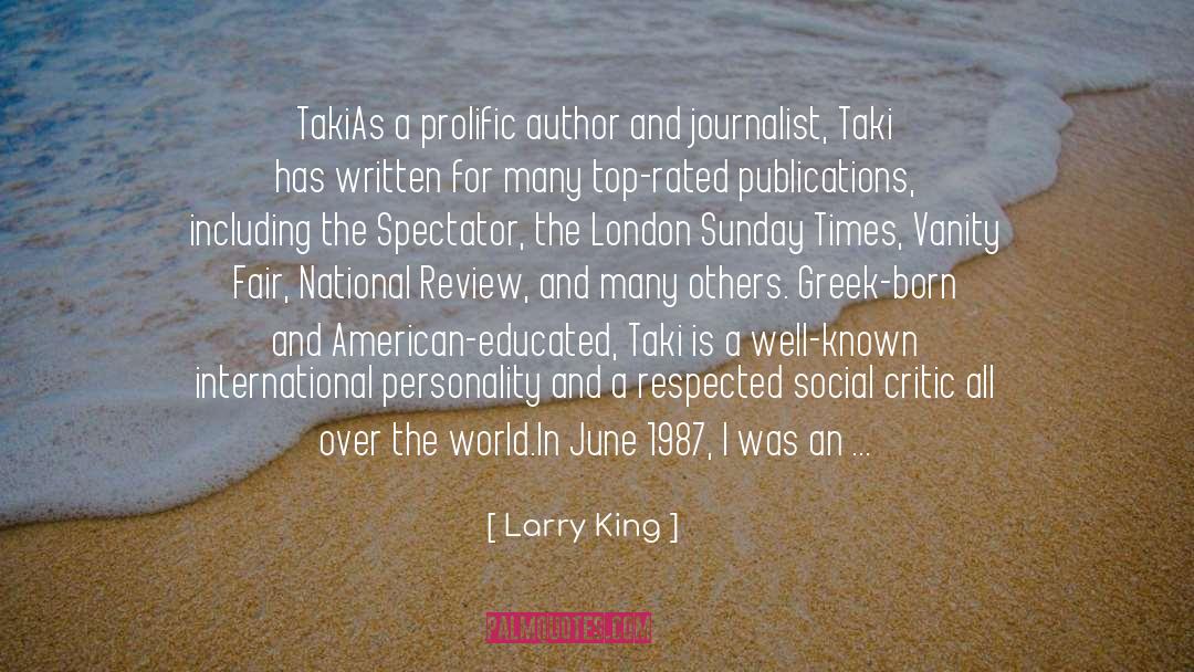 Larry King Quotes: Taki<br /><br />As a prolific