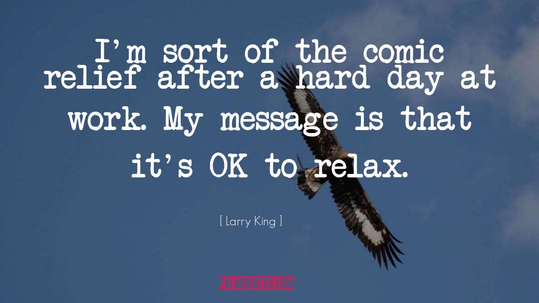 Larry King Quotes: I'm sort of the comic