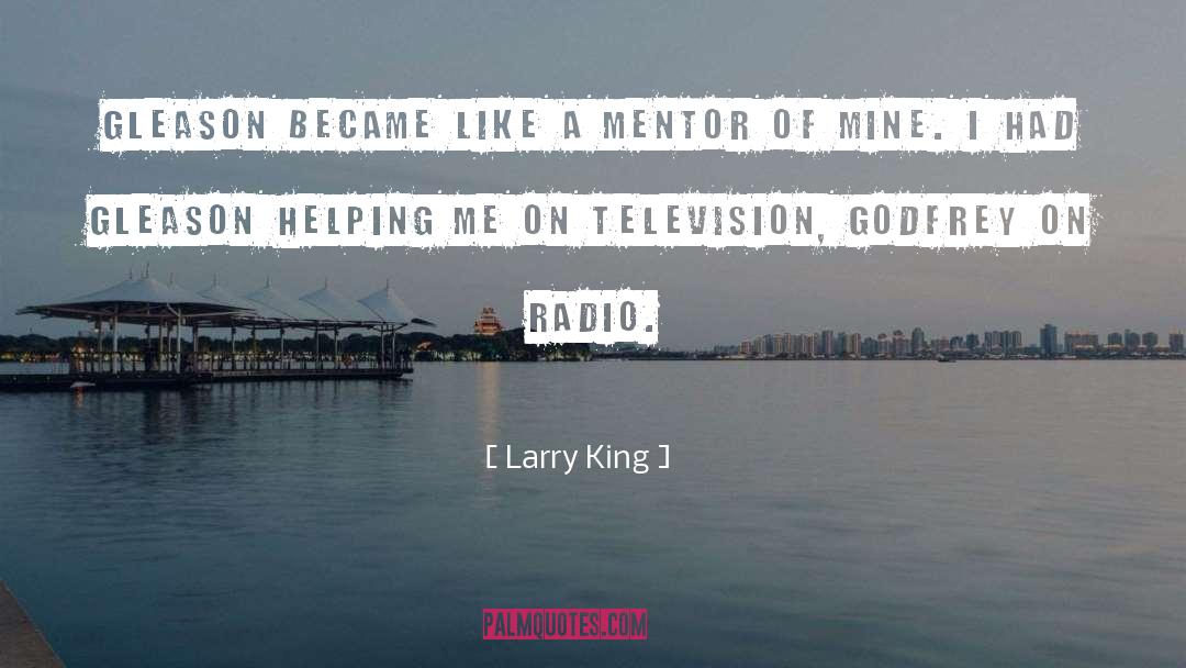 Larry King Quotes: Gleason became like a mentor