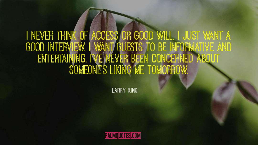 Larry King Quotes: I never think of access