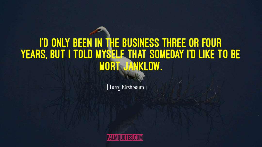 Larry Kirshbaum Quotes: I'd only been in the