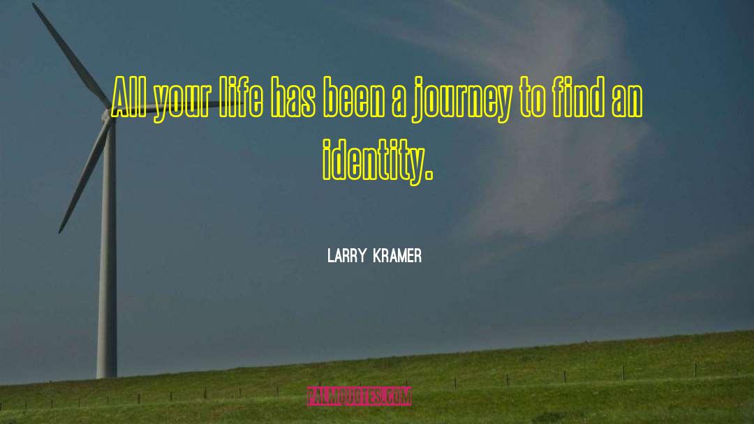 Larry Kramer Quotes: All your life has been