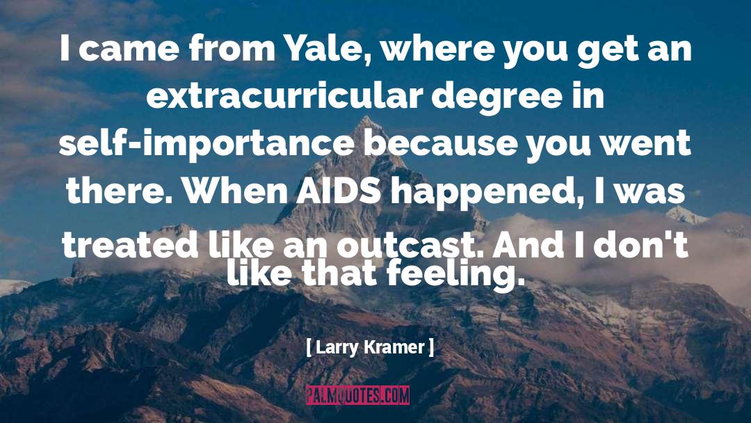Larry Kramer Quotes: I came from Yale, where