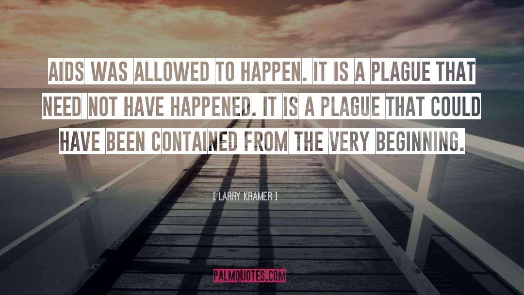 Larry Kramer Quotes: AIDS was allowed to happen.