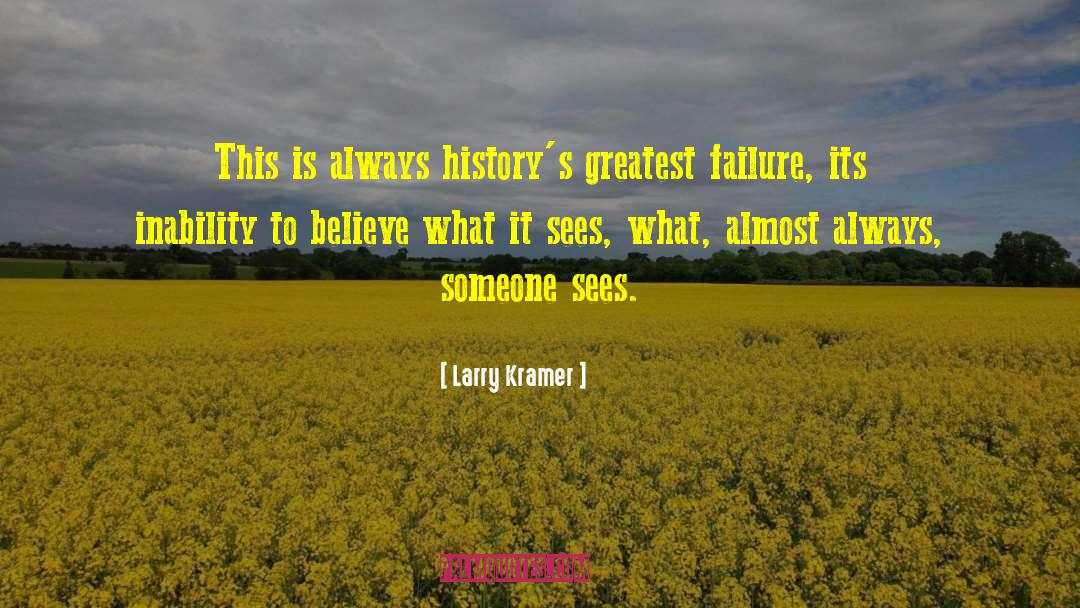 Larry Kramer Quotes: This is always history's greatest