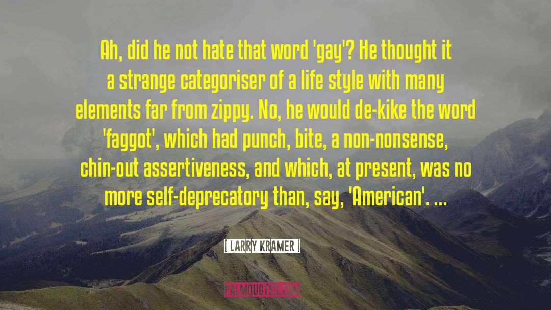 Larry Kramer Quotes: Ah, did he not hate