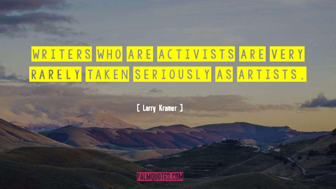 Larry Kramer Quotes: Writers who are activists are