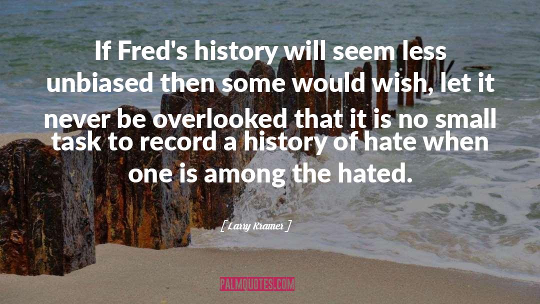 Larry Kramer Quotes: If Fred's history will seem