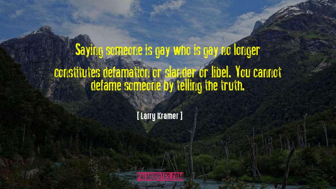 Larry Kramer Quotes: Saying someone is gay who