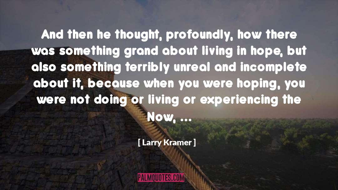 Larry Kramer Quotes: And then he thought, profoundly,