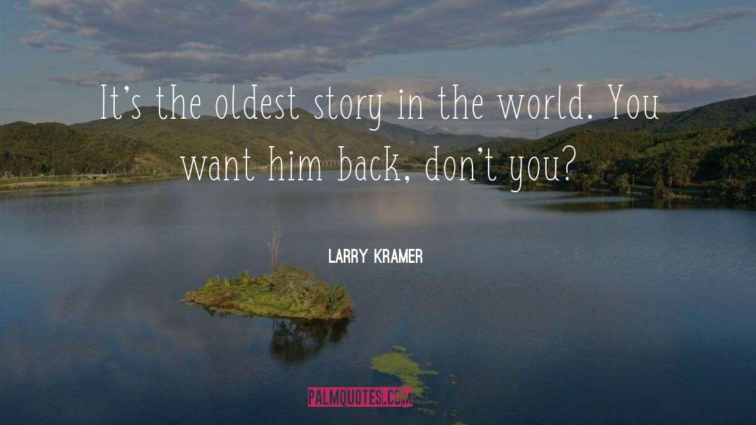 Larry Kramer Quotes: It's the oldest story in