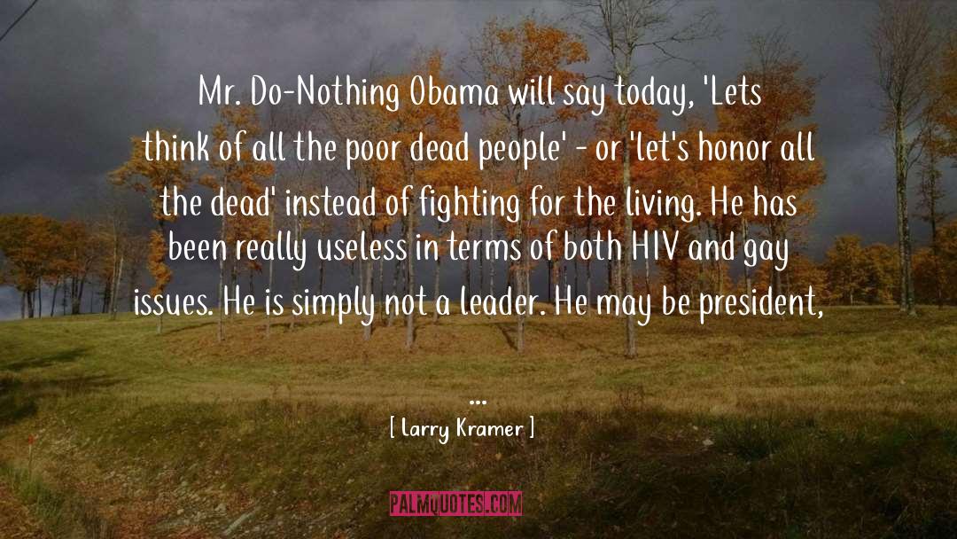 Larry Kramer Quotes: Mr. Do-Nothing Obama will say