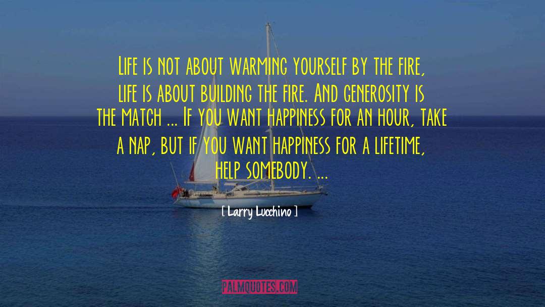 Larry Lucchino Quotes: Life is not about warming
