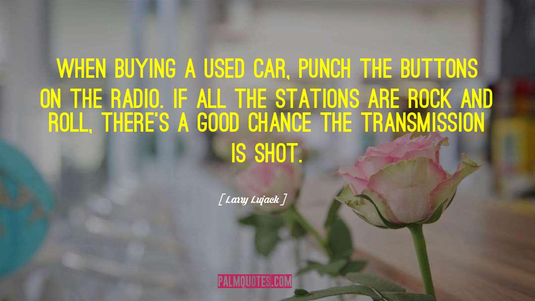 Larry Lujack Quotes: When buying a used car,