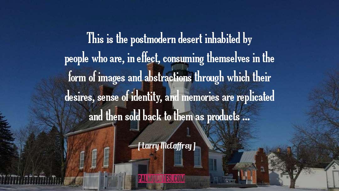 Larry McCaffrey Quotes: This is the postmodern desert