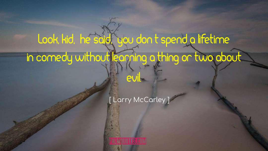 Larry McCarley Quotes: Look, kid,