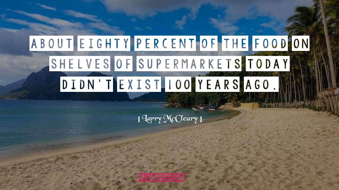 Larry McCleary Quotes: About eighty percent of the