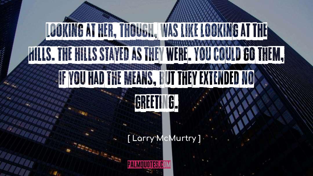 Larry McMurtry Quotes: Looking at her, though, was