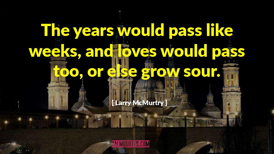 Larry McMurtry Quotes: The years would pass like