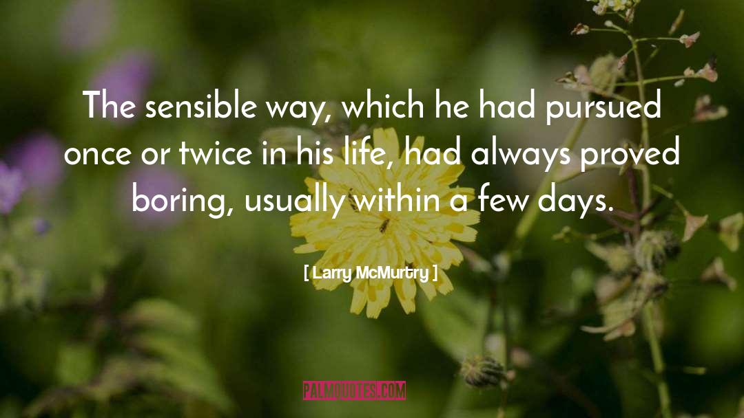 Larry McMurtry Quotes: The sensible way, which he