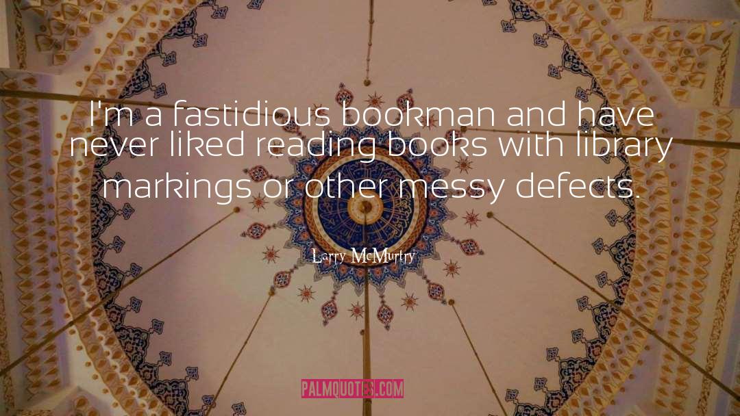 Larry McMurtry Quotes: I'm a fastidious bookman and