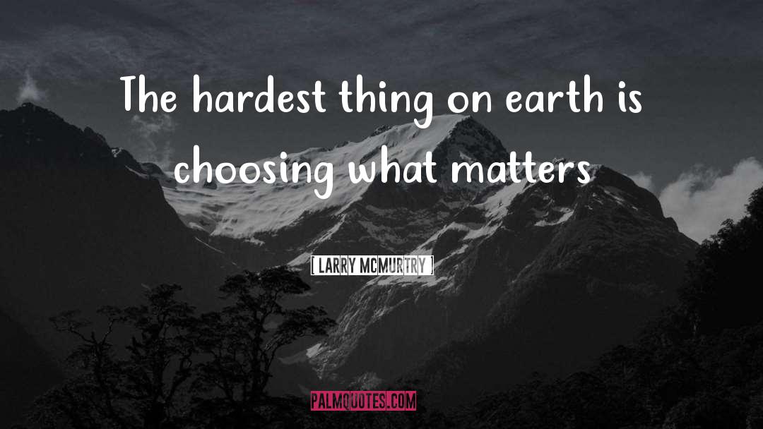 Larry McMurtry Quotes: The hardest thing on earth