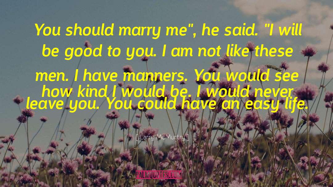 Larry McMurtry Quotes: You should marry me