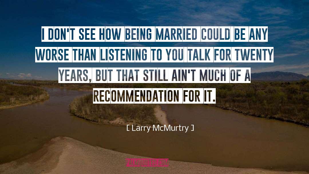 Larry McMurtry Quotes: I don't see how being