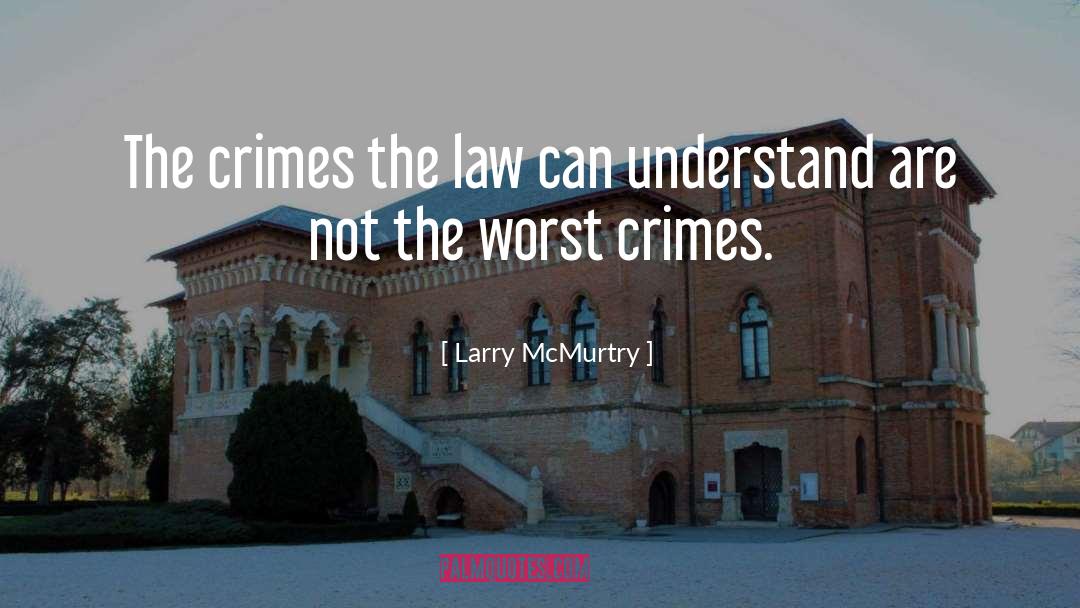 Larry McMurtry Quotes: The crimes the law can