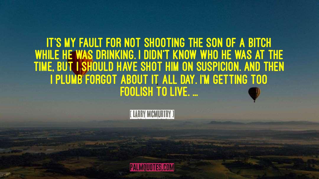 Larry McMurtry Quotes: It's my fault for not