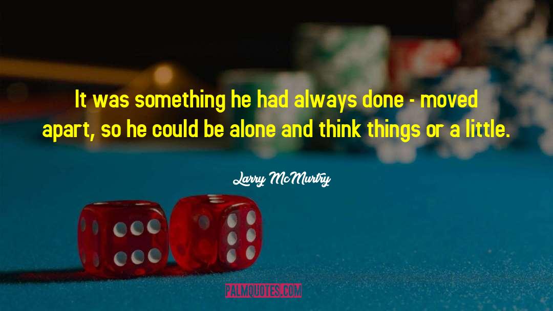 Larry McMurtry Quotes: It was something he had