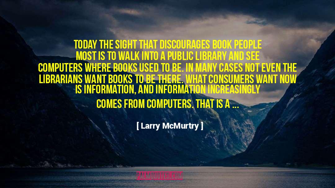 Larry McMurtry Quotes: Today the sight that discourages