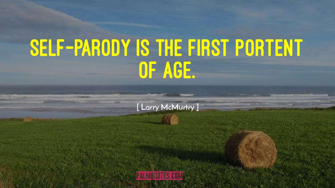 Larry McMurtry Quotes: Self-parody is the first portent