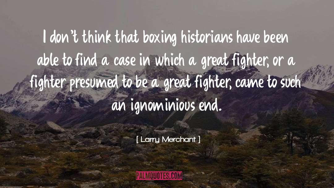 Larry Merchant Quotes: I don't think that boxing