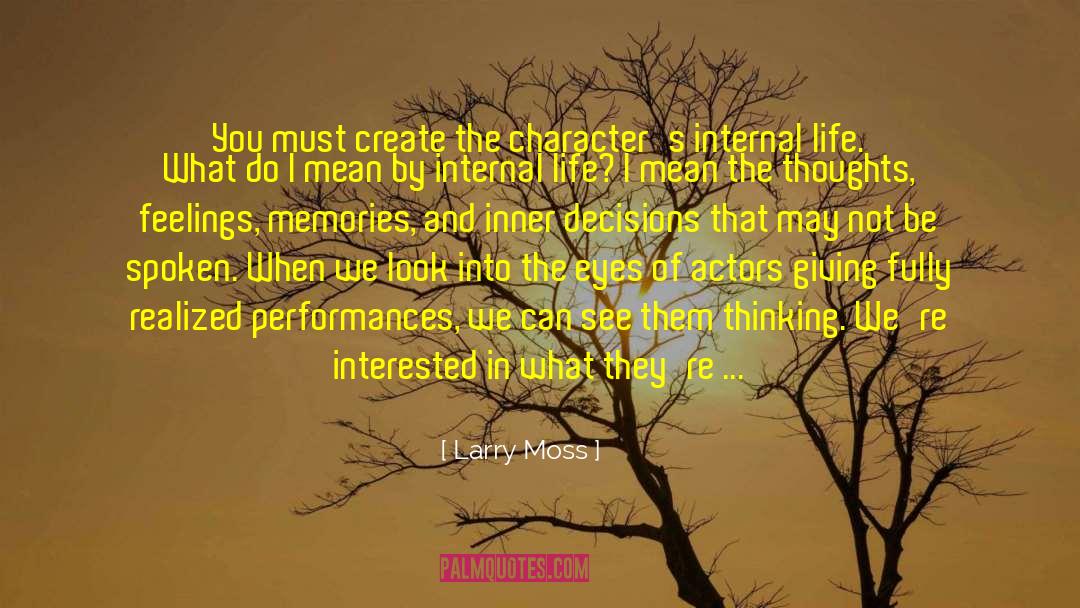 Larry Moss Quotes: You must create the character's