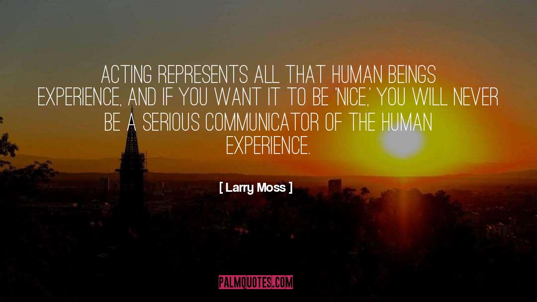 Larry Moss Quotes: Acting represents all that human