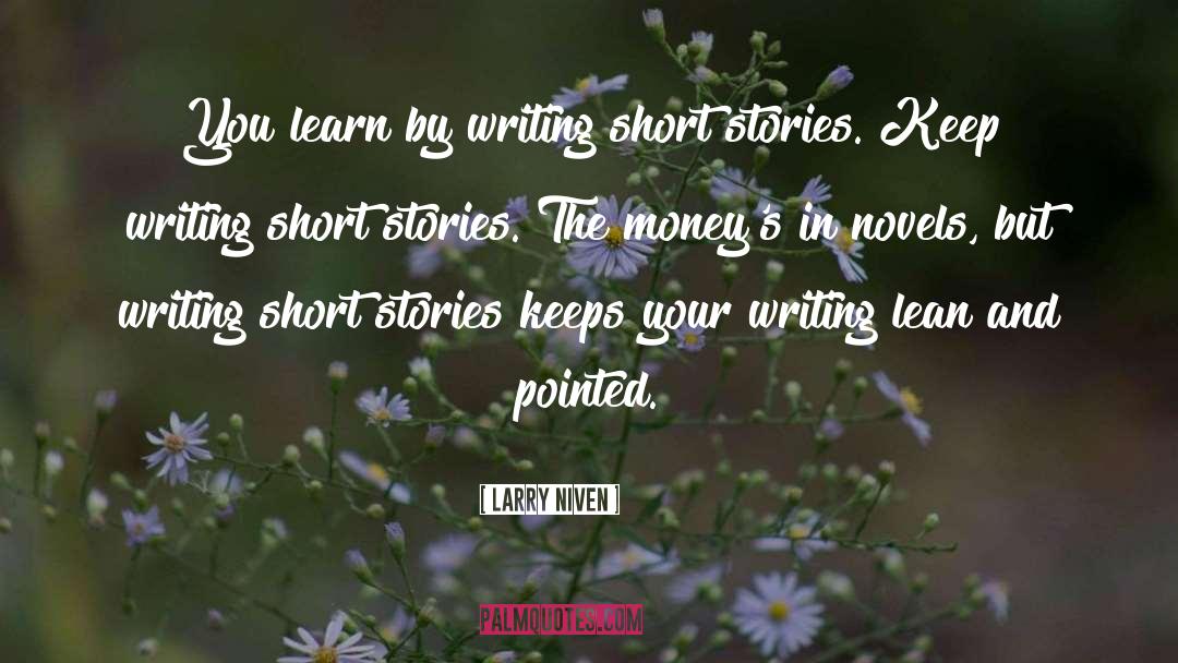 Larry Niven Quotes: You learn by writing short