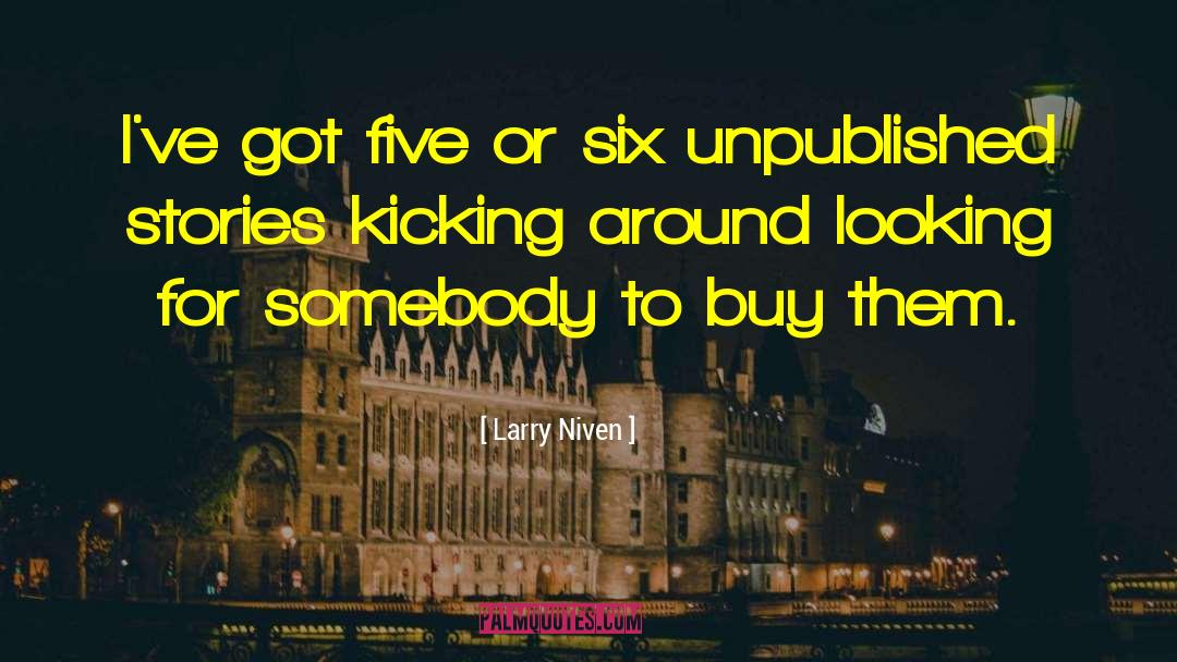 Larry Niven Quotes: I've got five or six