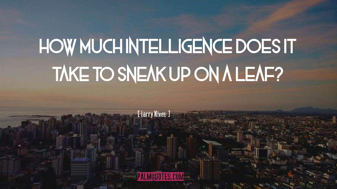 Larry Niven Quotes: How much intelligence does it